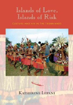 Islands of Love, Islands of Risk: Culture and HIV in the Trobriands (Paperback)