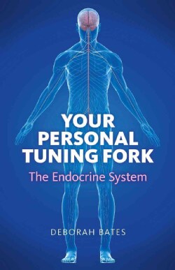Your Personal Tuning Fork:: The Endocrine System; A Way to Sustainable Health...in a Fragile World (Paperback)