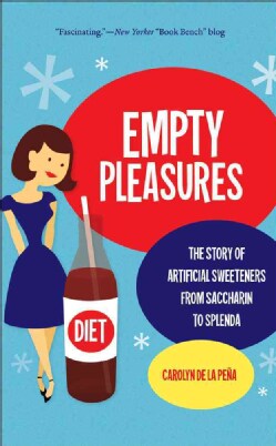 Empty Pleasures: The Story of Artificial Sweeteners from Saccharin to Splenda (Paperback)