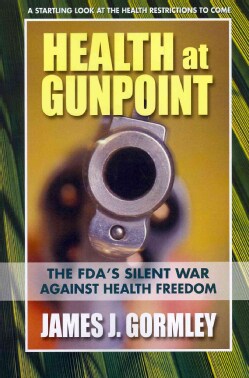 Health at Gunpoint: The FDA's Silent War Against Health Freedom (Paperback)