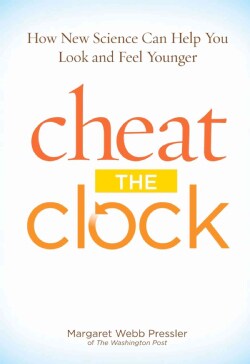 Cheat the Clock: How New Science to Help You Look and Feel Younger (Hardcover)