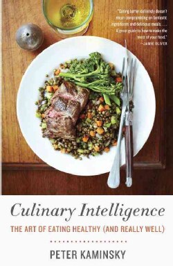 Culinary Intelligence: The Art of Eating Healthy (And Really Well) (Paperback)