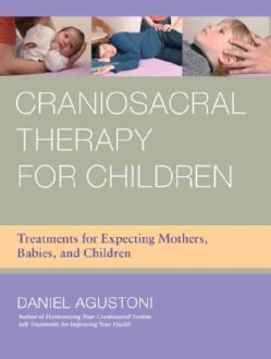 Craniosacral Therapy for Children: Treatments for Expecting Mothers, Babies, and Children (Paperback)