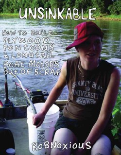 Unsinkable: How to Build Plywood Pontoons &amp; Longtail Boat Motors Out of Scrap (Paperback)