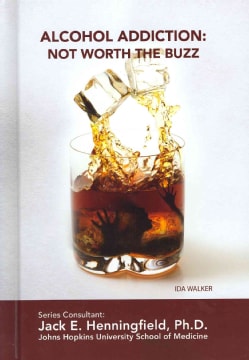 Alcohol Addiction: Not Worth the Buzz (Hardcover)