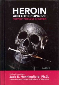 Heroin and Other Opioids: Poppies' Perilous Children (Hardcover)