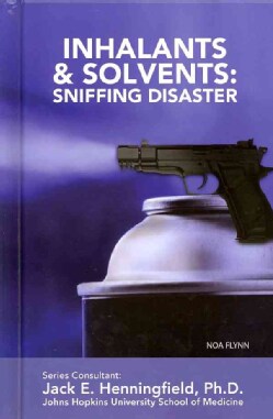 Inhalants and Solvents: Sniffing Disaster (Hardcover)