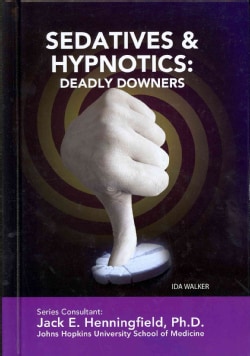 Sedatives And Hypnotics: Deadly Downers (Hardcover)