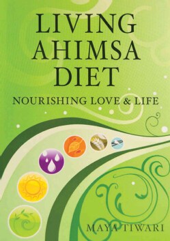 Living Ahimsa Diet: Nourishing Love &amp; Life (Paperback)
