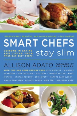 Smart Chefs Stay Slim: Lessons in Eating and Living from America's Best Chefs (Paperback)