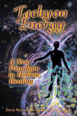 Tachyon Energy: A New Paradigm in Holistic Healing (Paperback)