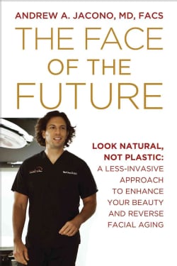 The Face of the Future: Look Natural, Not Plastic: a Less-Invasive Approach to Enhance Your Beauty and Reverse Fa... (Paperback)