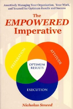 The Empowered Imperative: Assertively Managing Yourself for Optimum Success (Paperback)