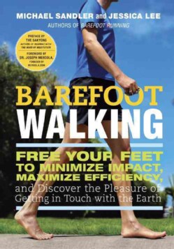 Barefoot Walking: Free Your Feet to Minimize Impact, Maximize Efficiency, and Discover the Pleasure of Getting in... (Paperback)