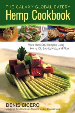 The Galaxy Global Eatery Hemp Cookbook: More Than 200 Recipes Using Hemp Oil, Seeds, Nuts, and Flour (Paperback)