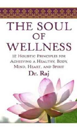 The Soul of Wellness: 12 Holistic Principles for Achieving a Healthy Body, Mind, and Spirit (Paperback)