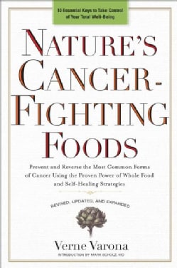 Nature's Cancer-Fighting Foods: Prevent and Reverse the Most Common Forms of Cancer Using the Proven Power of Who... (Paperback)