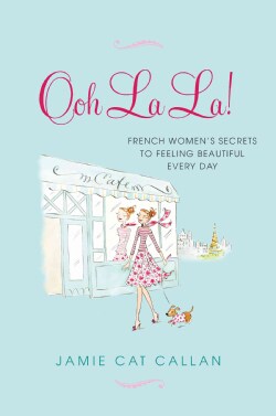 Ooh La La!: French Women's Secrets to Feeling Beautiful Every Day (Paperback)