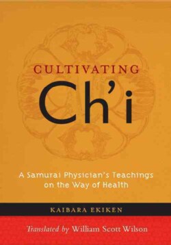 Cultivating Ch'i: A Samurai Physician's Teachings on the Way of Health (Paperback)