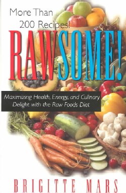 Rawsome!: Maximizing Health, Energy, and Culinary Delight With the Raw Foods Diet (Paperback)