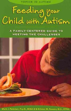 Feeding Your Child With Autism: A Family-Centered Guide to Meeting the Challenges (Paperback)