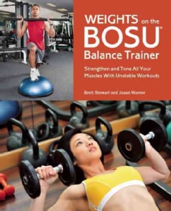 Weights on the Bosu Balance Trainer: Strengthen and Tone All Your Muscles With Unstable Workouts (Paperback)