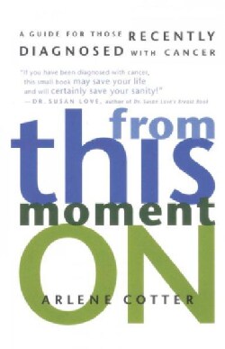 From This Moment on: A Guide for Those Recently Diagnosed With Cancer (Paperback)