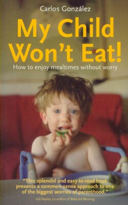 My Child Won't Eat!: How to Enjoy Mealtimes Without Worry (Paperback)