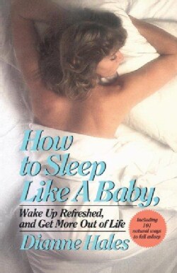 How to Sleep Like a Baby, Wake Up Refreshed, and Get More Out of Life (Paperback)