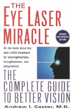 The Eye Laser Miracle: The Complete Guide to Better Vision (Paperback)