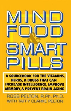 Mind Food &amp; Smart Pills: A Sourcebook for the Vitamins, Herbs, and Drugs That Can Increase Intelligence, Improve ... (Paperback)