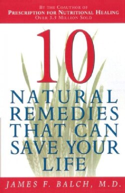 Ten Natural Remedies That Can Save Your Life (Paperback)