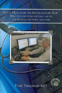 Your Health in the Information Age: How You and Your Doctor Can Use the Internet to Work Together (Hardcover)