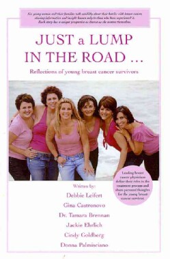 Just a Lump in the Road ...: Reflections of Young Breast Cancer Survivors (Hardcover)