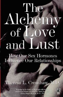 The Alchemy of Love and Lust: How Our Sex Hormones Influence Our Relationships (Paperback)