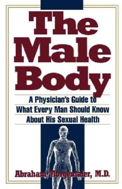 The Male Body: A Physician's Guide to What Every Man Should Know About His Sexual Health (Paperback)