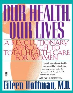 Our Health, Our Lives: A Revolutionary Approach to Total Health Care for Women (Paperback)