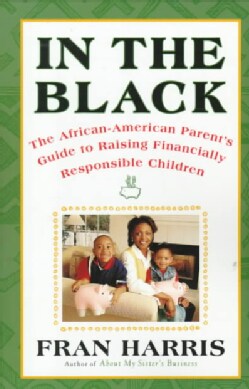 In the Black: The African-American Parent's Guide to Raising Financially Responsible Children (Paperback)
