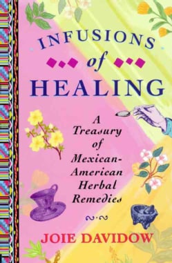 Infusions of Healing: A Treasury of Mexican-American Herbal Medicine (Paperback)