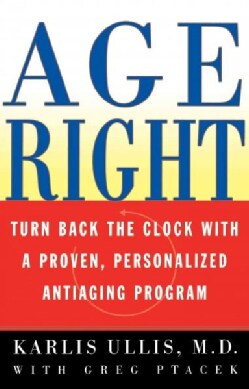Age Right: Turn Back the Clock With a Proven, Personalized Anti-Aging Program (Paperback)