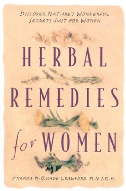 Herbal Remedies for Women: Discover Nature's Wonderful Secrets Just for Women (Paperback)