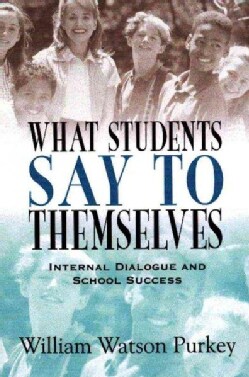 What Students Say to Themselves: Internal Dialogue and School Success (Paperback)