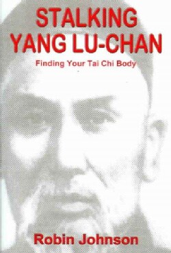 Stalking Yang Lu-Chan: Finding Your Tai Chi Body (Paperback)