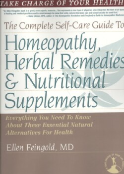 The Complete Self-Care Guide to Homeopathy, Herbal Remedies and Nutritional Supplements: Everything You Need to K... (Paperback)