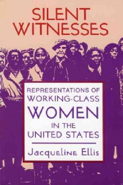 Silent Witnesses: Representations of Working-Class Women in America, 1933-1945 (Paperback)