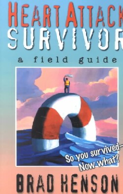 Heart Attack Survivor: A Field Guide (Paperback)