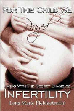 For This Child We Prayed: Living With the Secret Shame of Infertility (Paperback)