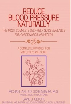 Reduce Blood Pressure Naturally: A Complete Approach For Mind, Body, And Spirit (Paperback)