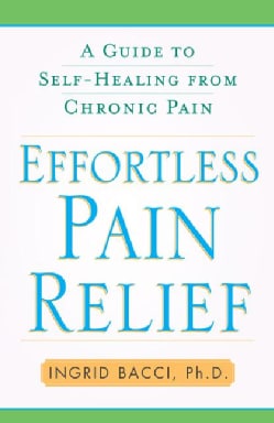 Effortless Pain Relief: A Guide to Self-Healing from Chronic Pain (Paperback)