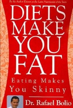 Diets Make You Fat: Eating Makes You Skinny (Paperback)